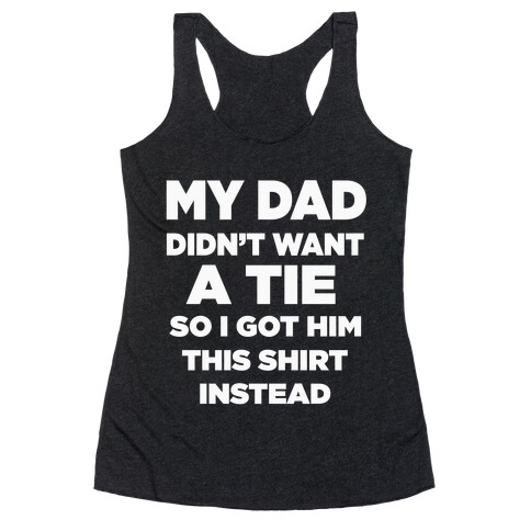 My Dad Didn't Want a tie... Racerback Tank Top