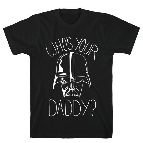 Who's Your Daddy? T-Shirt