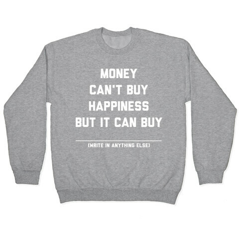 Money Can't Buy Happiness (Fill in the Blank) Pullover