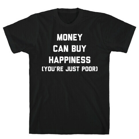 Money Can Buy Happiness T-Shirt