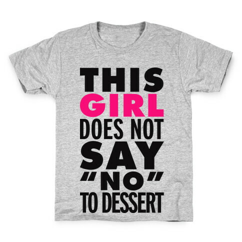 This Girl Does Not Say No To Dessert Kids T-Shirt