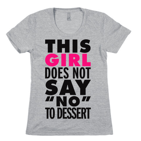 This Girl Does Not Say No To Dessert Womens T-Shirt