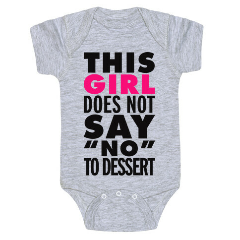 This Girl Does Not Say No To Dessert Baby One-Piece