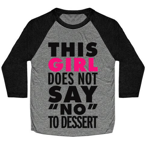 This Girl Does Not Say No To Dessert Baseball Tee