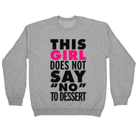 This Girl Does Not Say No To Dessert Pullover
