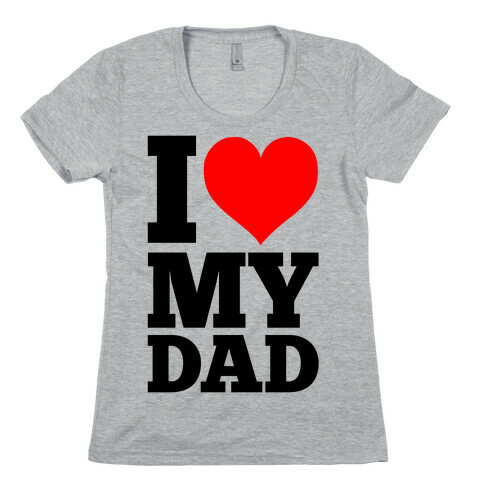 I Heart My Dad Womens T-Shirt