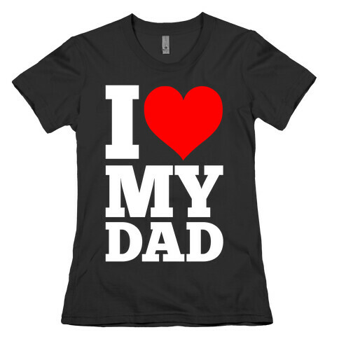 I Heart My Dad Womens T-Shirt