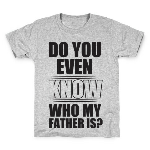 Do You Know My Father Kids T-Shirt