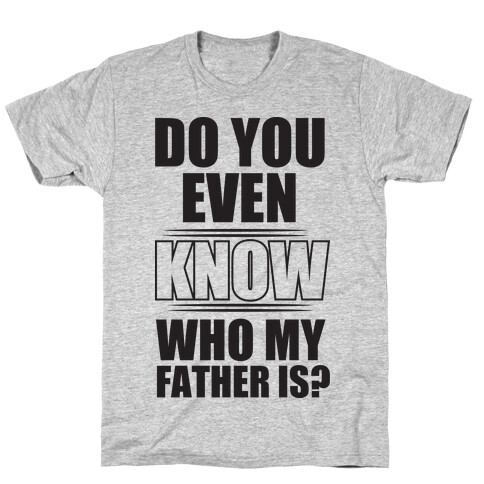 Do You Know My Father T-Shirt