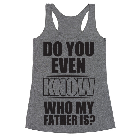 Do You Know My Father Racerback Tank Top