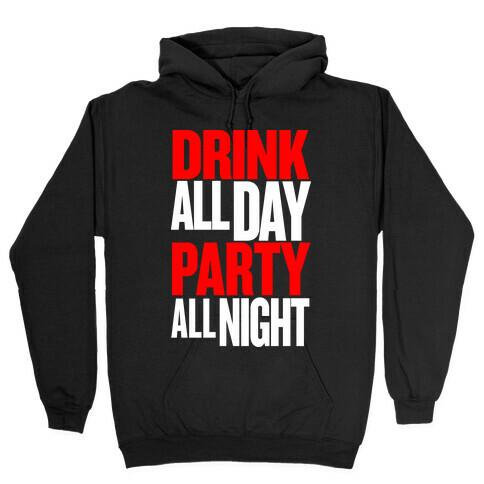 Drink All Day Party All Night Hooded Sweatshirt