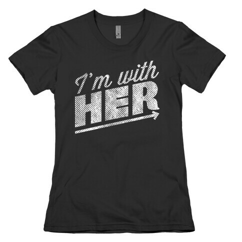 I'm With Her A Womens T-Shirt