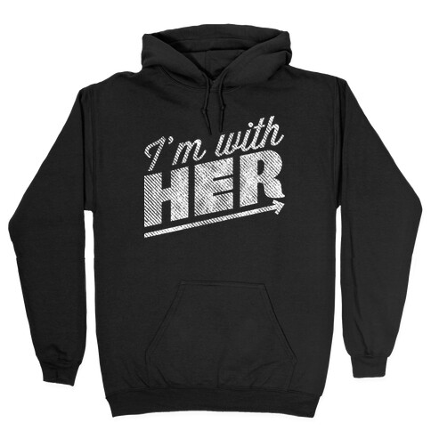 I'm With Her A Hooded Sweatshirt