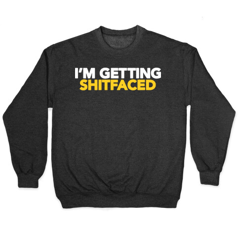 I'm Getting Shitfaced Pullover