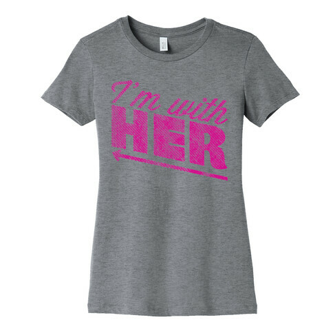 I'm With Her Pink Womens T-Shirt