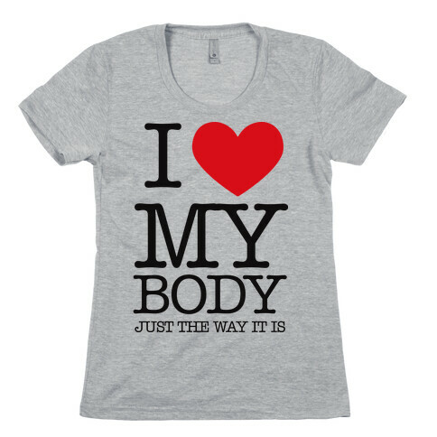 I Heart My Body Womens T-Shirt
