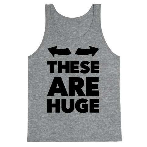 These Are Huge Tank Top
