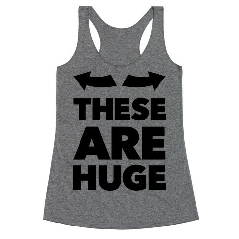 These Are Huge Racerback Tank Top