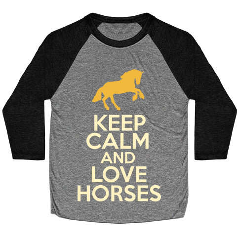 Keep Calm and Love Horses Baseball Tee