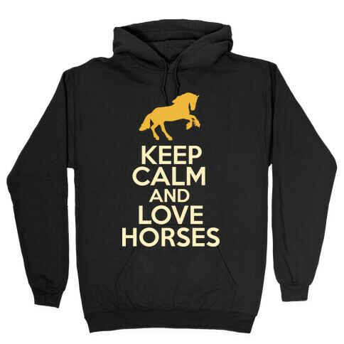 Keep Calm and Love Horses Hooded Sweatshirt