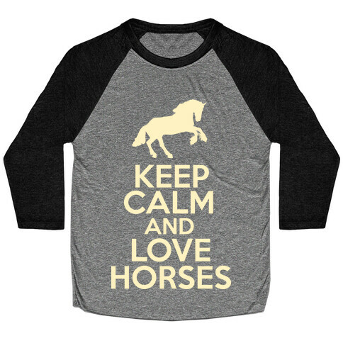 Keep Calm and Love Horses Baseball Tee