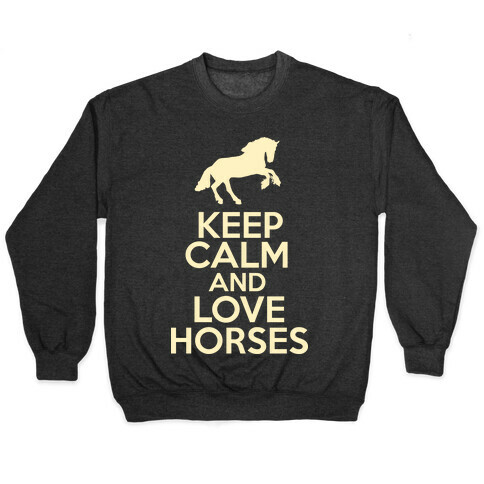 Keep Calm and Love Horses Pullover