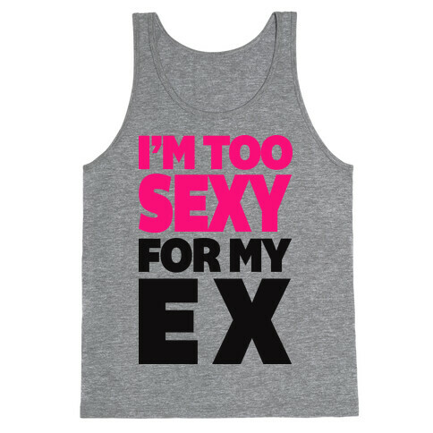 I'm Too Sexy For My Ex Tank Top