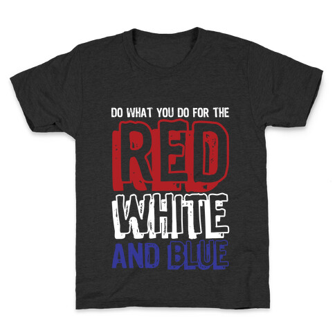 Do What You Do For The Red, White, & Blue Kids T-Shirt