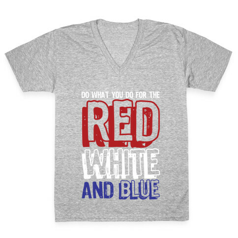 Do What You Do For The Red, White, & Blue V-Neck Tee Shirt