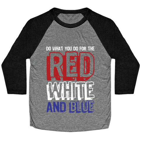 Do What You Do For The Red, White, & Blue Baseball Tee