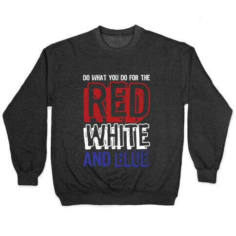 Do What You Do For The Red, White, & Blue Pullover