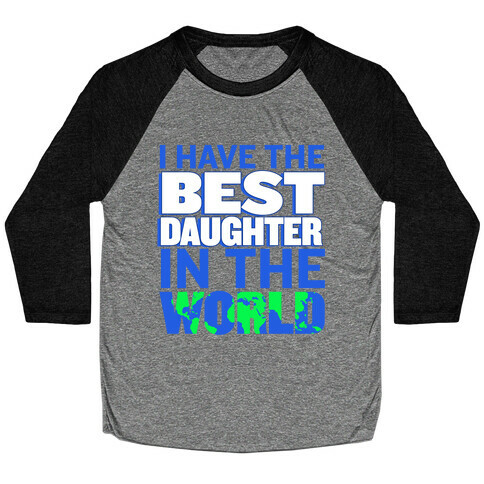 I Have the Best Daughter in the World Baseball Tee