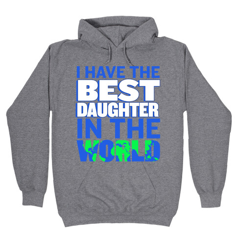 I Have the Best Daughter in the World Hooded Sweatshirt