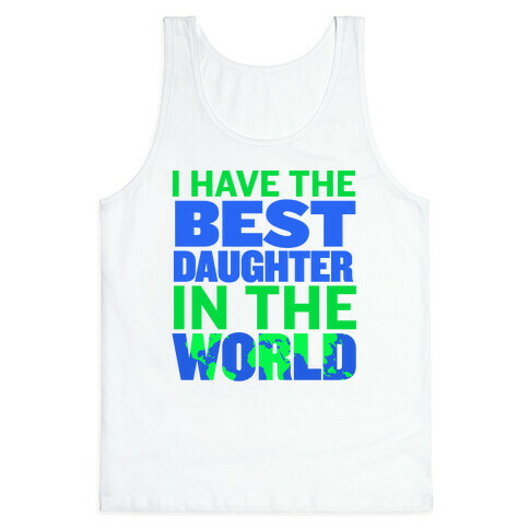 I Have the Best Daughter in the World Tank Top