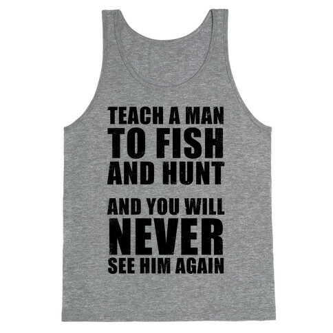 Teach A Man To Fish and Hunt Tank Top