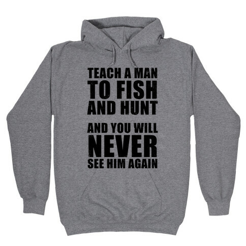 Teach A Man To Fish and Hunt Hooded Sweatshirt