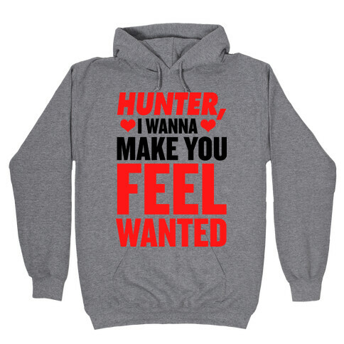 I Wanna Make You Feel Wanted Hooded Sweatshirt
