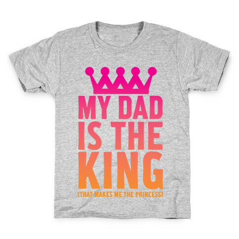 My Dad is the King Kids T-Shirt