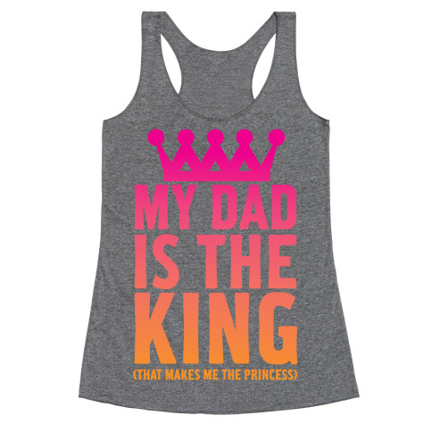 My Dad is the King Racerback Tank Top