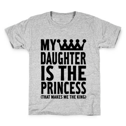 My Daughter is the Princess Kids T-Shirt