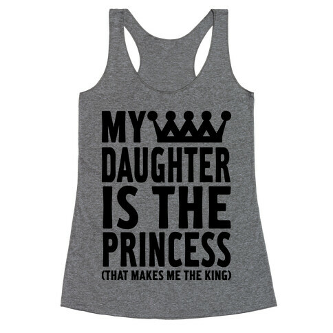 My Daughter is the Princess Racerback Tank Top