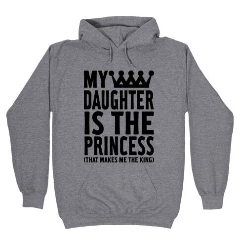 My Daughter is the Princess Hooded Sweatshirt