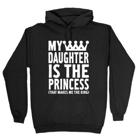 My Daughter is the Princess Hooded Sweatshirt