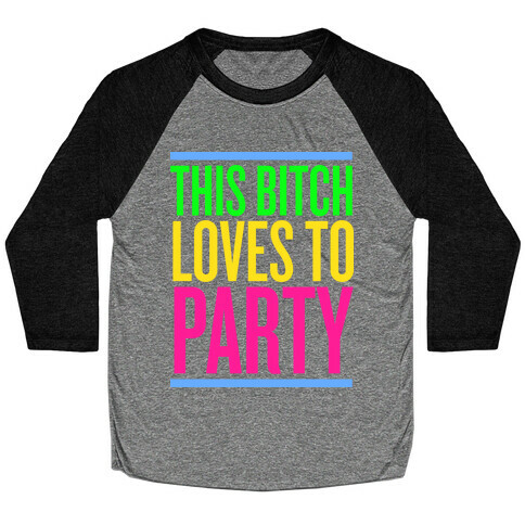 This Bitch Loves to Party Baseball Tee