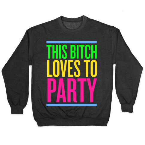 This Bitch Loves to Party Pullover