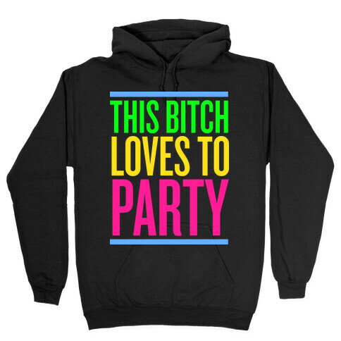 This Bitch Loves to Party Hooded Sweatshirt