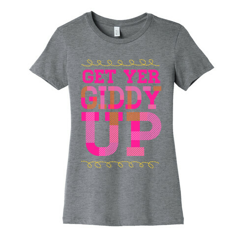 Get Yer Giddy Up Womens T-Shirt