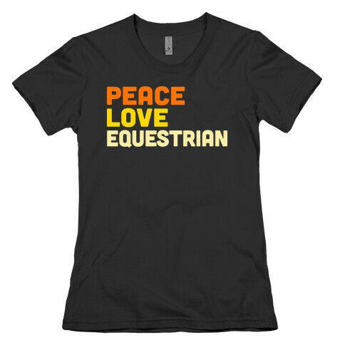 Peace, Love, Equestrian Womens T-Shirt
