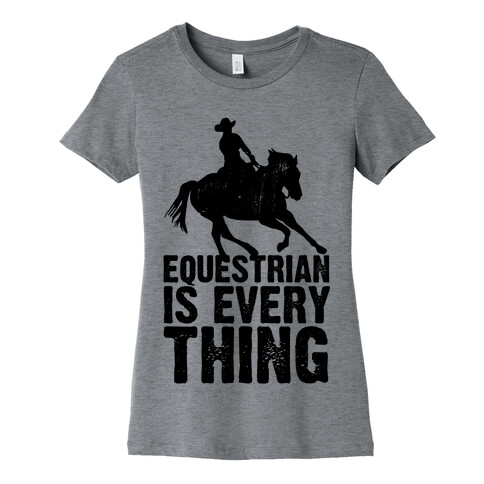 Equestrian is Everything Womens T-Shirt