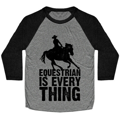 Equestrian is Everything Baseball Tee